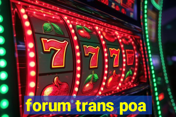 forum trans poa